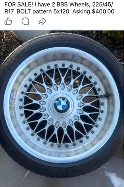 FOR SALE! I have 2 BBS Wheels, 225/45/R17. BOLT pattern 5x120.