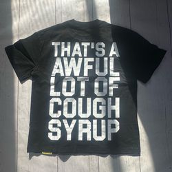 Awful lot of cough syrup T