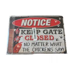 Keep Gate Closed No Matter What The Chickens Say Metal Chicken Warning Sign 12x8