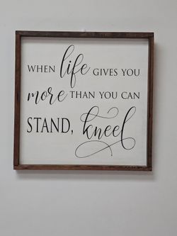 Large Rustic Wooden Framed Inspirational Wall Art " When Life Gives You More Than You Can Stand Kneel"