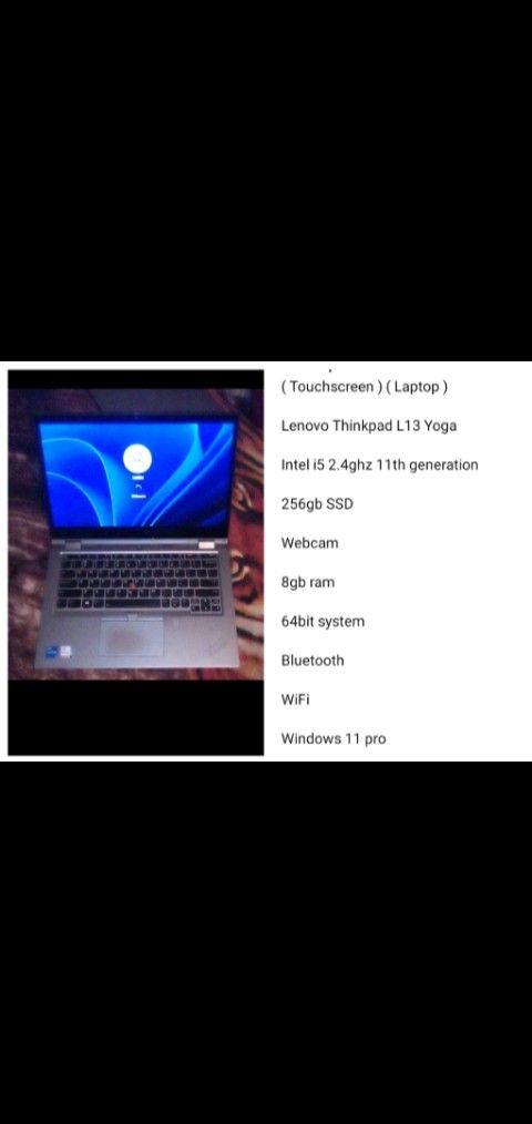 ( Touchscreen ) ( Laptop )
Lenovo Thinkpad L13 Yoga
Intel i5 2.4ghz 11th generation
Series Windows 11 Pro 256gb SSD
Webcam
8gb ram