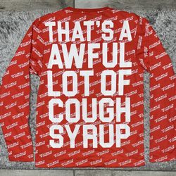 That’s A Awful Lot Of Cough Syrup Long Sleeve T-Shirt