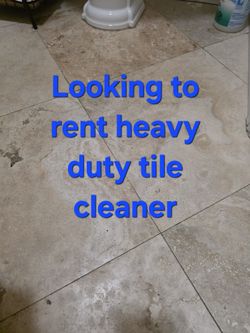 LOOKING TO RENT A TILE CLEANER