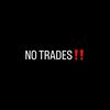 No Trades I Don’t Want Yo 💩