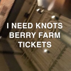Knots Berry Farm Tickets (if You Have Any Please Message Me)
