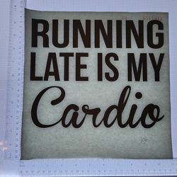 Iron On Heat Transfer  Good For T-shirts Sweaters Jackets T Shirt Design Size Is About 10x10  Running Late Is My Cardio #106