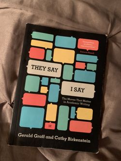 They Say I Say By: Gerald Graff and Cathy Birkenstein