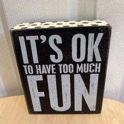 Primitives by Kathy box sign It's Ok To Have Too Much Fun 6”x5”