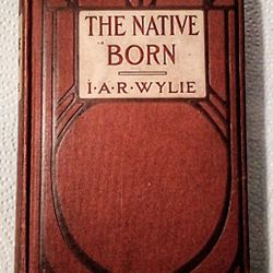 The Native Born by I.A.R. Wylie 