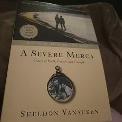 A Severe Mercy A Story Of Faith, Tragedy And Triumph