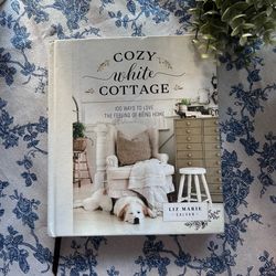 COZY WHITE COTTAGE: 100 Ways to Love the Feeling of Being Home (hardcover book)