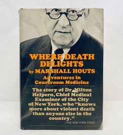 Where Death Delights Adventures in Courtroom Medicine by Marshall Houts 1967