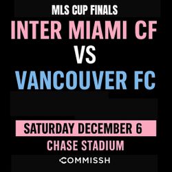 Inter Miami CF vs Vancouver FC MLS CUP FINALS
