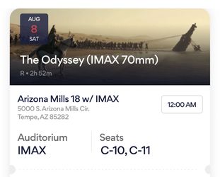 2 TICKETS The Odyssey IMAX 70mm - Harkins AZ Mills Sat Aug 8 12am (Row C)