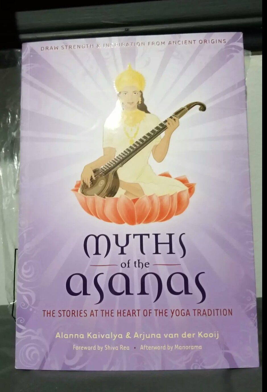 Alanna Kaivalya  Myths of the Asanas: The Stories at the Heart of the Yoga Tradition