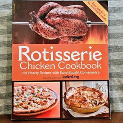 Rotisserie Chicken Cookbook : 101 Hearty Dishes with Store-Bought Convenience