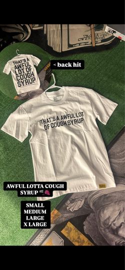 Awful lotta cough syrup shirt