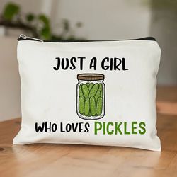 Just A Girl Who Loves Pickles Cosmetic Bag- Pickle Gift For Pickle Lovers