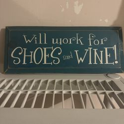 Will Work For Shoes and Wine Sign