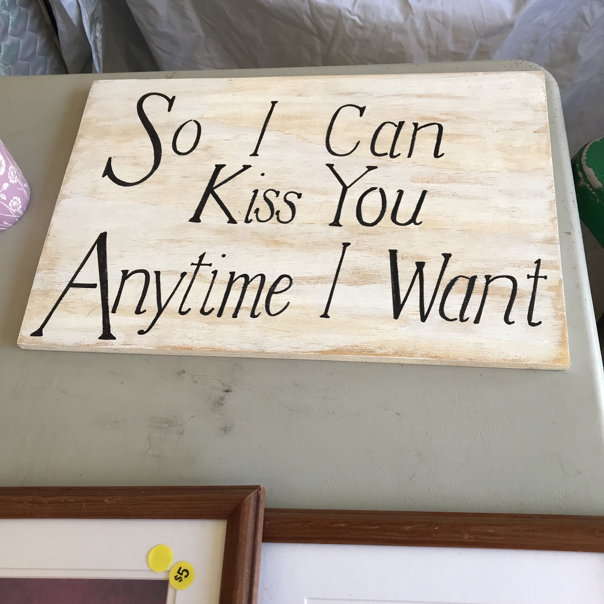 So I can kiss you Anytime I Want Sign