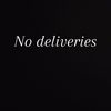 No Deliveries