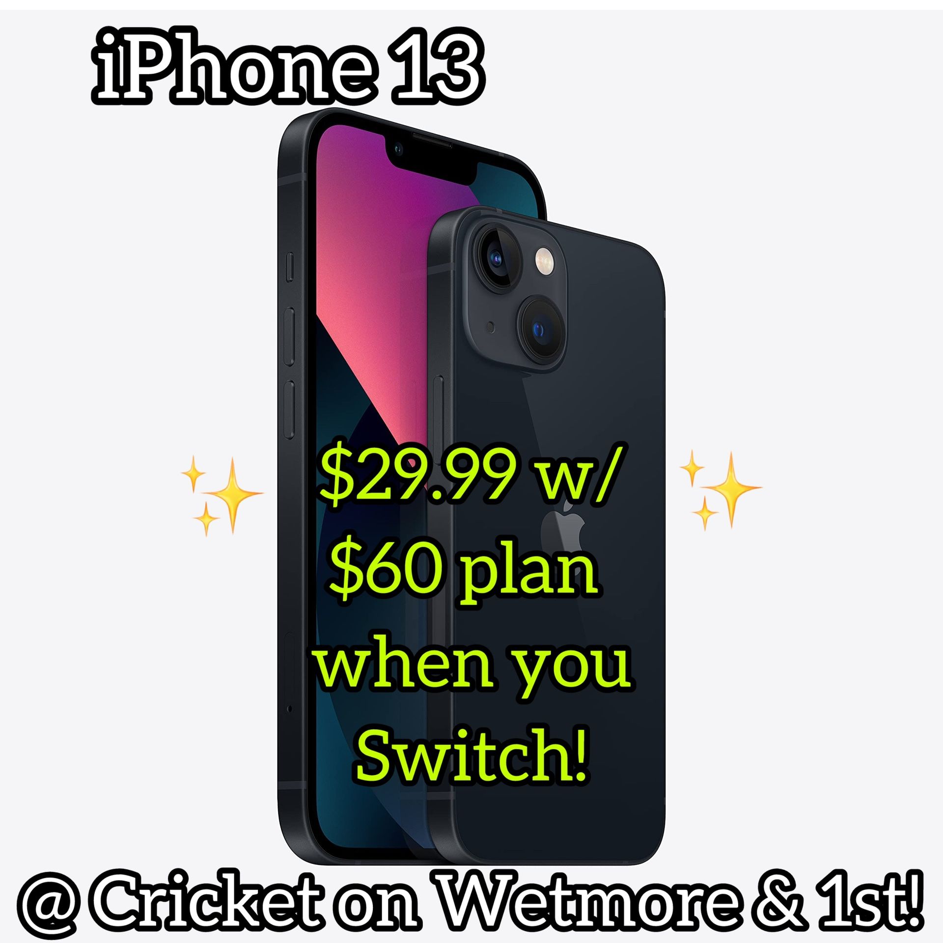 iPhone 13 : $29.99 when you Switch To Cricket on Wetmore & 1st!