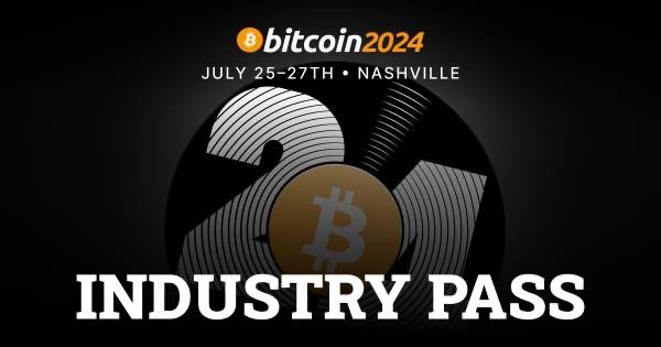 Bitcoin Conference 2024 Nashville Industry Pass