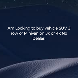 Looking for Vehicle Suv or Minivan 3 row