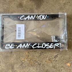 Can You Be Any Closer? License plate Holder 