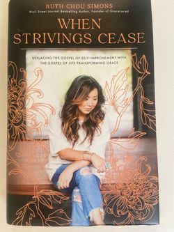 When Strivings Cease (Replacing the Gospel of Self-Improvement with the Gospel of Life-Transforming Grace)