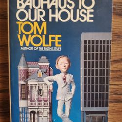 From Bauhaus To Our House By Tom Wolfe