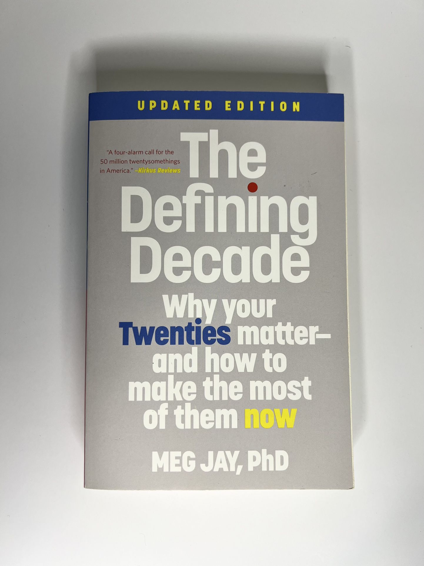 The Defining Decade: Why Your Twenties Matter And How To Make The Most Of Them Now
