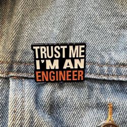 Brand New Trust Me I’m An Engineer Funny Brooch Pin Gift 
