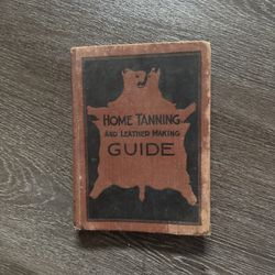 Vintage Home Tanning And Leather Making Guide 1922 by A. Farnham 6th edition 