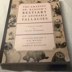 Amazing Dr. Ransom's Bestiary of Adorable Fallacies by Doug Wilson 