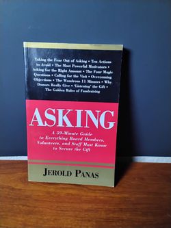 Asking a 59-Minute Guide to Everything Board Members, Volunteers, and Staff Must Know to Secure the Gift By Jerold Panas