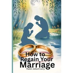 How To Regain Your Marriage Available On Amazon
