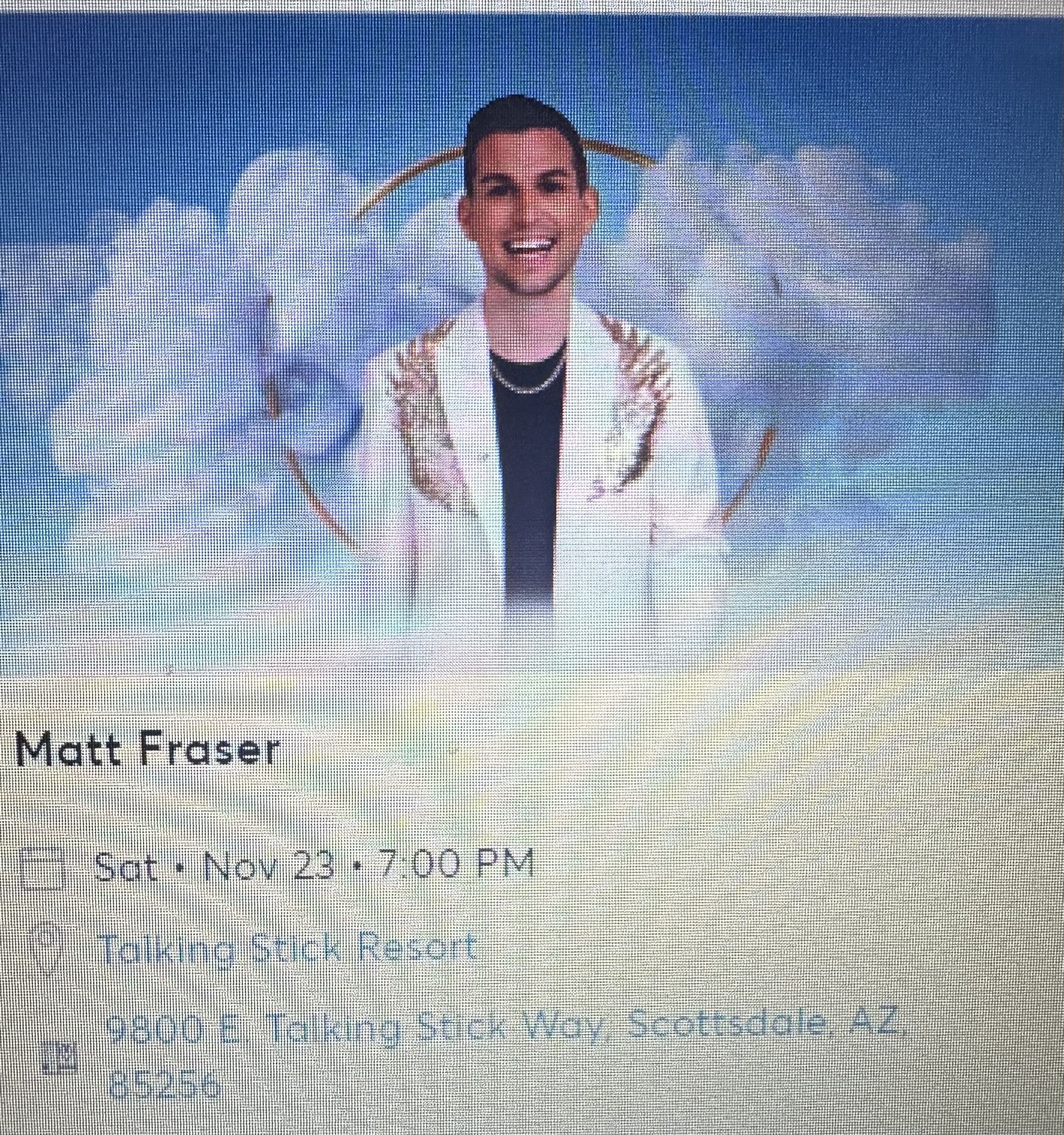 Matt Fraser. 2 Tickets