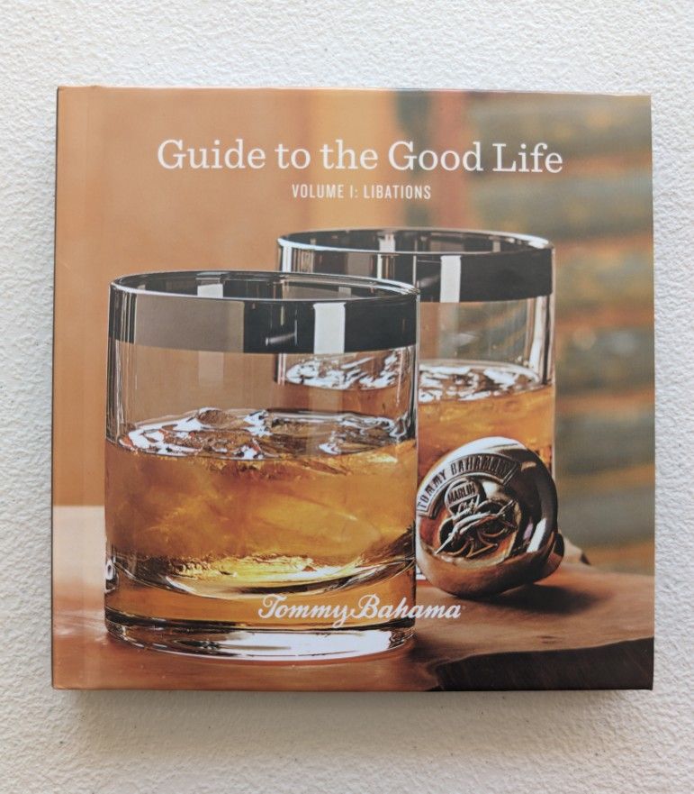 Guide To The Good Life (Volume 1: Libations) By Tommy Bahama.