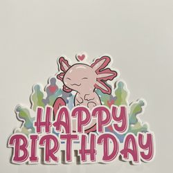 Axolotl Happy Birthday Cake Topper for Sale in Staten Island, NY - OfferUp