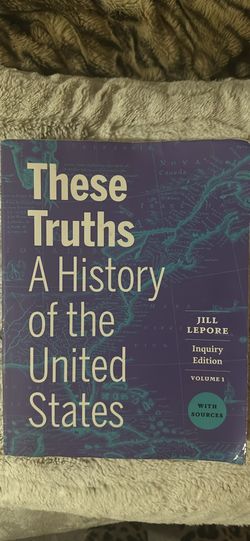 These Truths -A History Of The United States By Jill Kepler