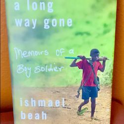 A LONG WAY GONE, MEMOIRS OF A BOY SOLDIER, ISHMAEL BEAH (FIRST EDITION) (SALE)