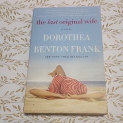 The Last Original Wife  A Novel - By Dorothea Benton Frank