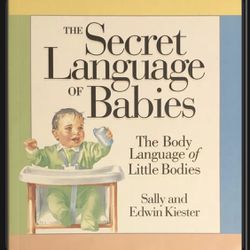 The Secret Language of Babies, Body Language of Little Bodies Sally and Edwin Kiester.