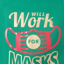 Will Work for mask tshirt