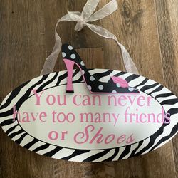 You Can Never Have Too Many Shoes Or Friends Wall Decor
