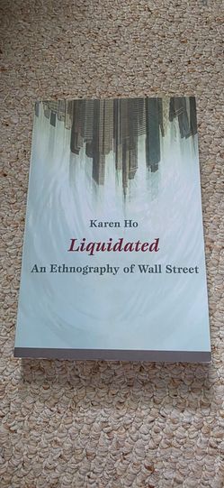 Liquidated: An Ethnography of Wall Street by Karen Ho