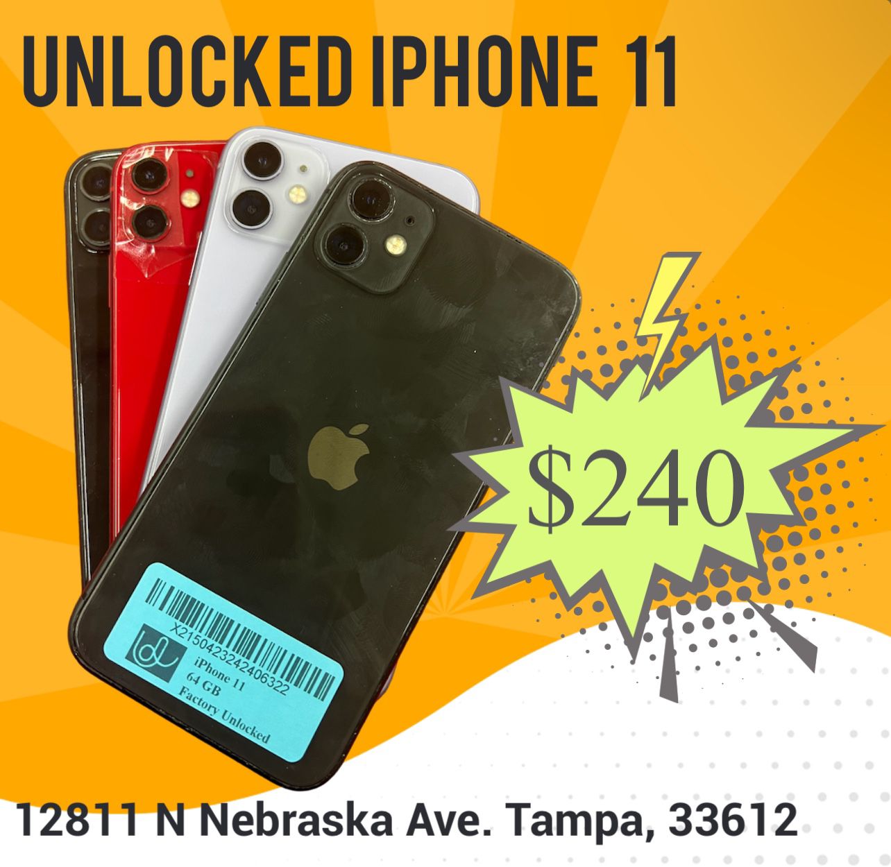 11 Unlocked clean like new, many colors available with Charger & Warranty @ 12811 N Nebraska Ave. Tampa, 33612