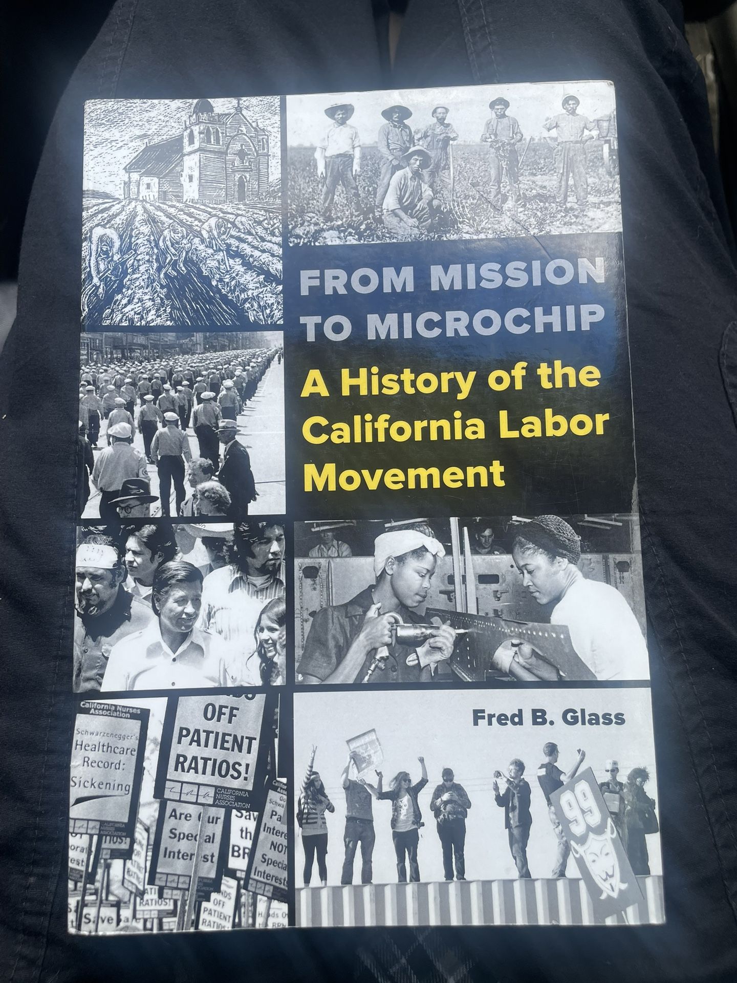From Mission to Microchip: A History of the California Labor Movement By Fred Glass