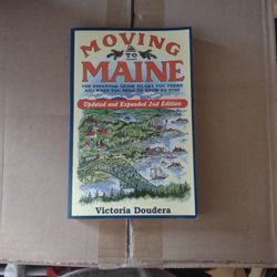 Moving To Maine: The Essential Guide To Get You There And What Your Need To Know To Stay! Updated And Expanded 2nd Edition